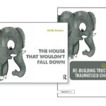 Re-building Trust with Traumatised Children & The House that Wouldn't Fall Down