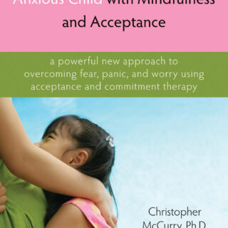 Parenting Your Anxious Child with Mindfulness and Acceptance (eBook)
