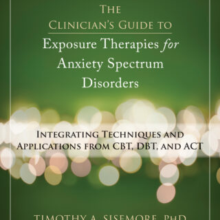 The Clinician's Guide to Exposure Therapies for Anxiety Spectrum Disorders (eBook)
