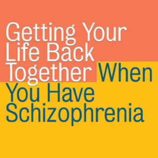 Getting Your Life Back Together When You Have Schizophrenia (eBook)