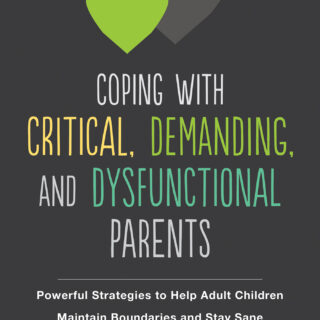 Coping with Critical, Demanding, and Dysfunctional Parents (eBook)