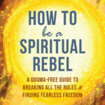 How to Be a Spiritual Rebel (eBook)