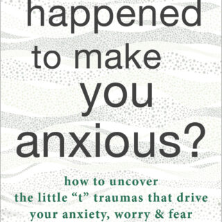 What Happened to Make You Anxious? (eBook)